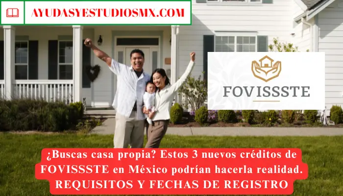 ¿Buscas casa propia? Estos 3 nuevos créditos de FOVISSSTE en México podrían hacerla realidad. REQUISITOS Y FECHAS DE REGISTRO
