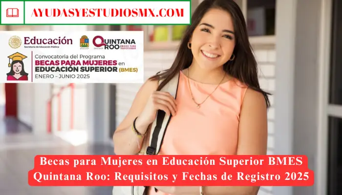 Becas para Mujeres en Educación Superior BMES Quintana Roo: Requisitos y Fechas de Registro 2025