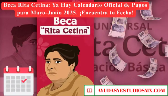 Beca Rita Cetina: Ya Hay Calendario Oficial de Pagos para Mayo-Junio 2025. ¡Encuentra tu Fecha!