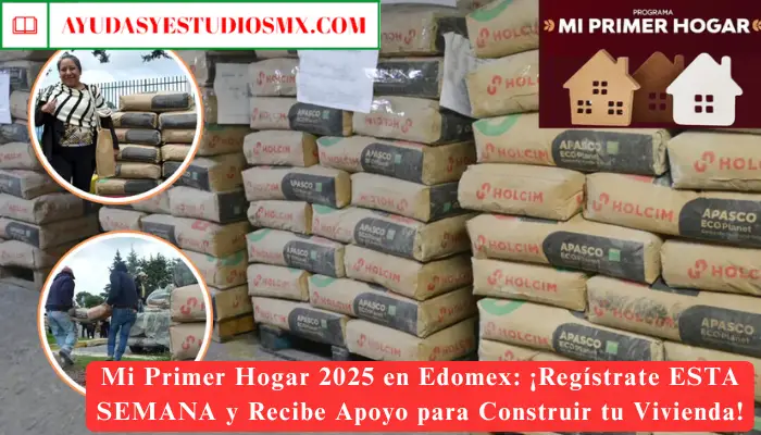 Mi Primer Hogar 2025 en Edomex: ¡Regístrate ESTA SEMANA y Recibe Apoyo para Construir tu Vivienda!
