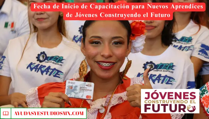 Fecha de Inicio de Capacitación para Nuevos Aprendices de Jóvenes Construyendo el Futuro