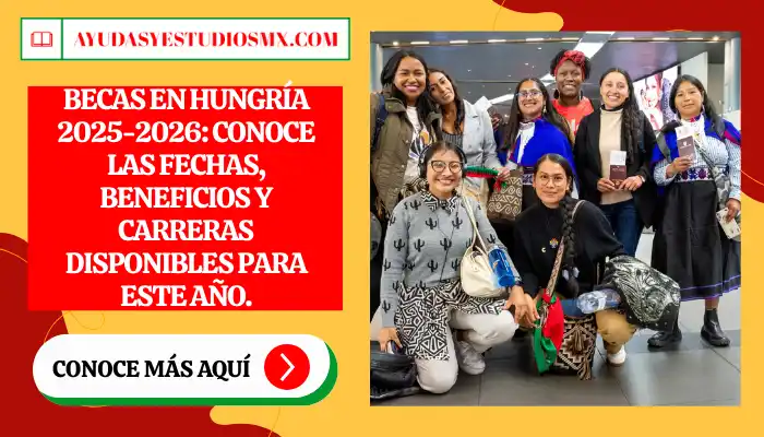 Becas en Hungría 2025-2026: Conoce las fechas, beneficios y carreras disponibles para este año.