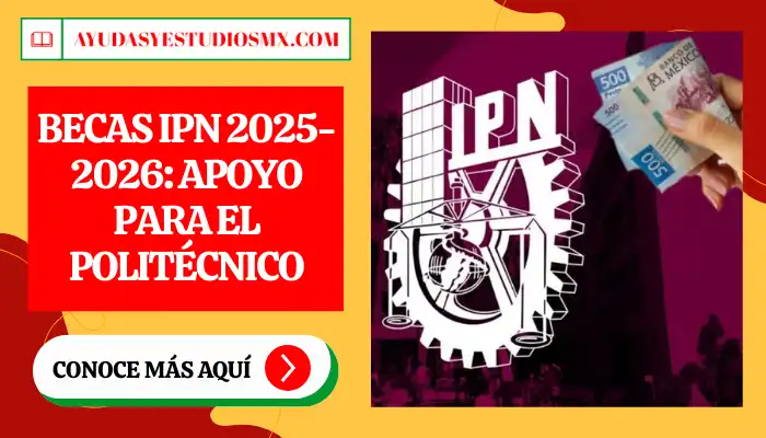 Becas IPN 2025-2026: Apoyo para el Politécnico