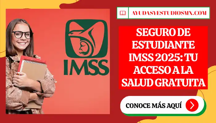 Seguro de Estudiante IMSS 2025: Tu Acceso a la Salud Gratuita