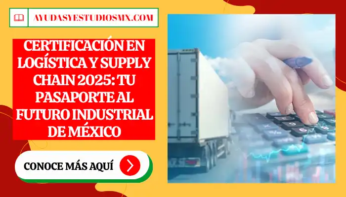 Certificación en Logística y Supply Chain 2025: Tu Pasaporte al Futuro Industrial de México