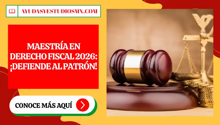 Maestría en Derecho Fiscal 2026: ¡Defiende al patrón!