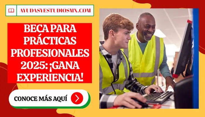 Beca para Prácticas Profesionales 2025: ¡Gana experiencia!