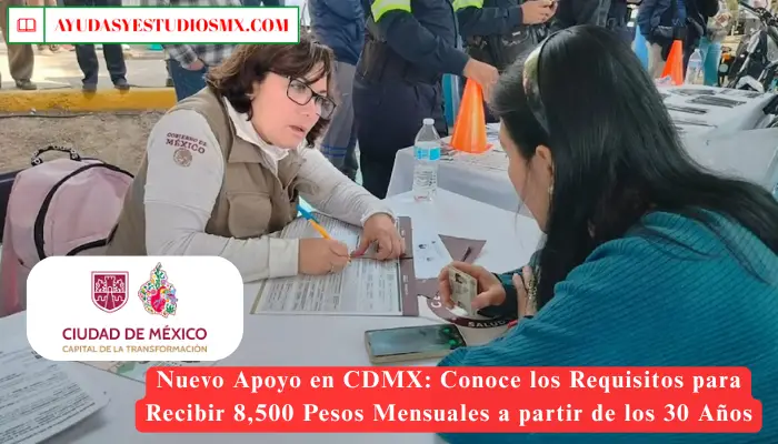 Nuevo Apoyo en CDMX: Conoce los Requisitos para Recibir 8,500 Pesos Mensuales a partir de los 30 Años