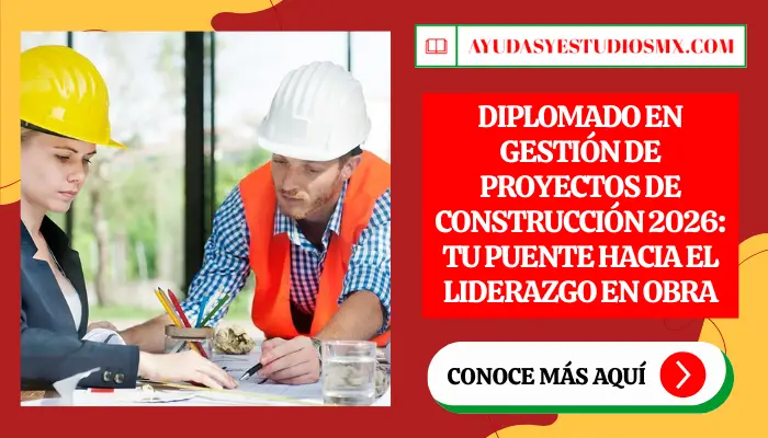 Diplomado en Gestión de Proyectos de Construcción 2026: Tu Puente Hacia el Liderazgo en Obra