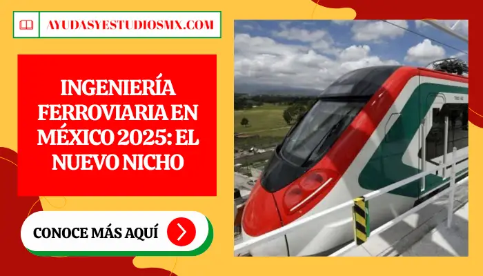 Ingeniería Ferroviaria en México 2025: El nuevo nicho