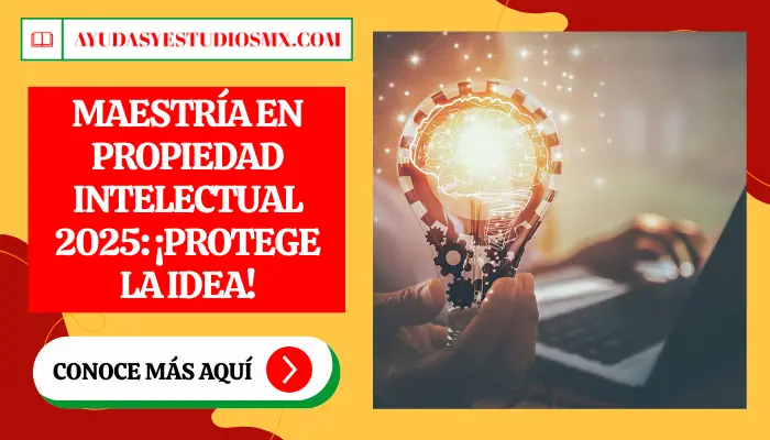 Maestría en Propiedad Intelectual 2025: ¡Protege la idea!