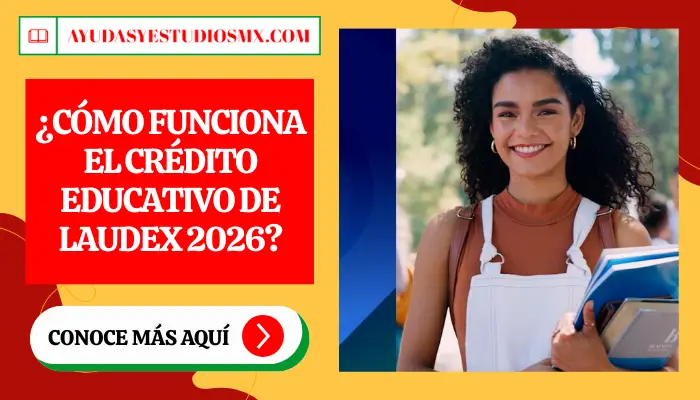 ¿Cómo funciona el Crédito Educativo de Laudex 2026?