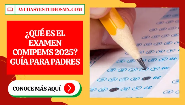 ¿Qué es el examen COMIPEMS 2025? Guía para padres