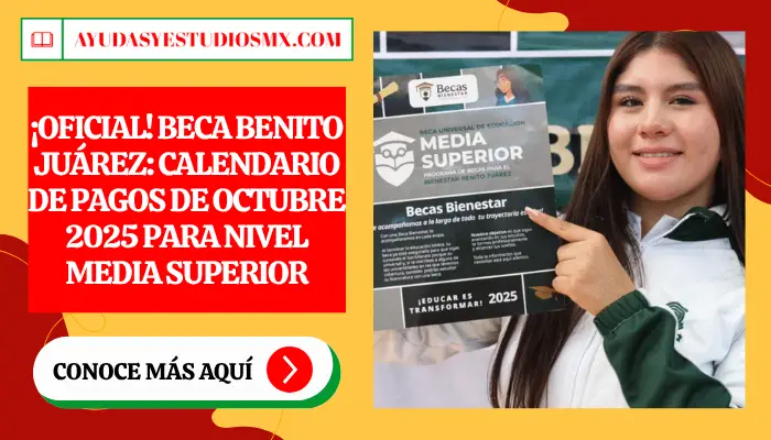 ¡Oficial! Beca Benito Juárez: Calendario de Pagos de Octubre 2025 para Nivel Media Superior