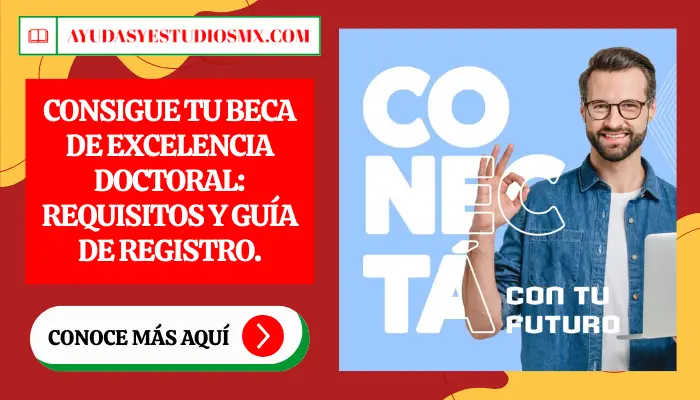 Consigue tu Beca de Excelencia Doctoral: Requisitos y guía de registro.