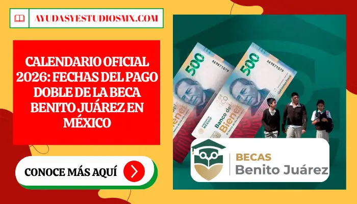 Calendario Oficial 2026: Fechas del Pago Doble de la Beca Benito Juárez
