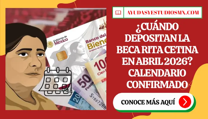 ¿Cuándo depositan la Beca Rita Cetina en Abril 2026? Calendario Confirmado