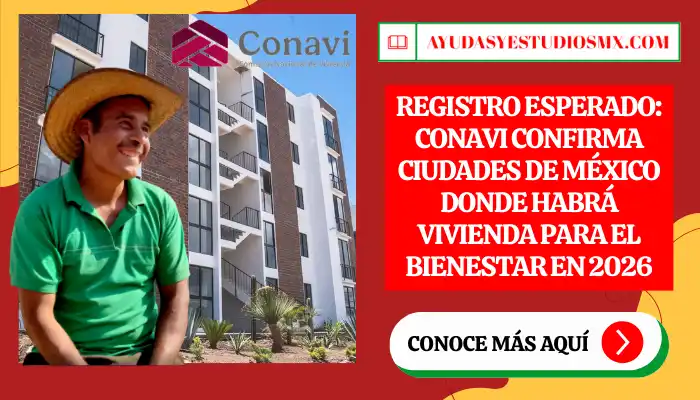 Registro Esperado: CONAVI Confirma Ciudades de México Donde Habrá Vivienda para el Bienestar en 2026