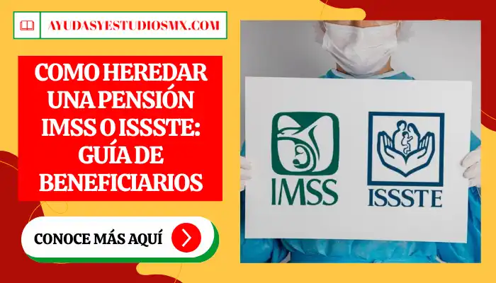 Como heredar una Pensión IMSS o ISSSTE: Guía de beneficiarios
