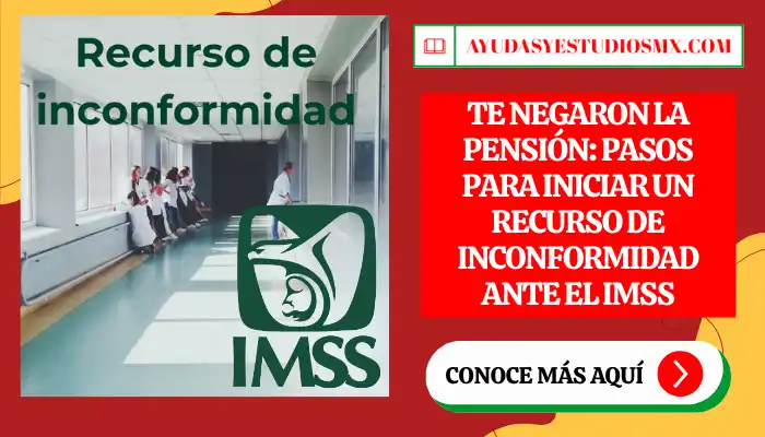 Te negaron la pensión: Pasos para iniciar un recurso de inconformidad ante el IMSS