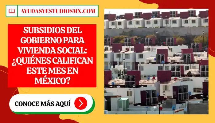 Subsidios del Gobierno para vivienda social: ¿Quiénes califican este mes en México?