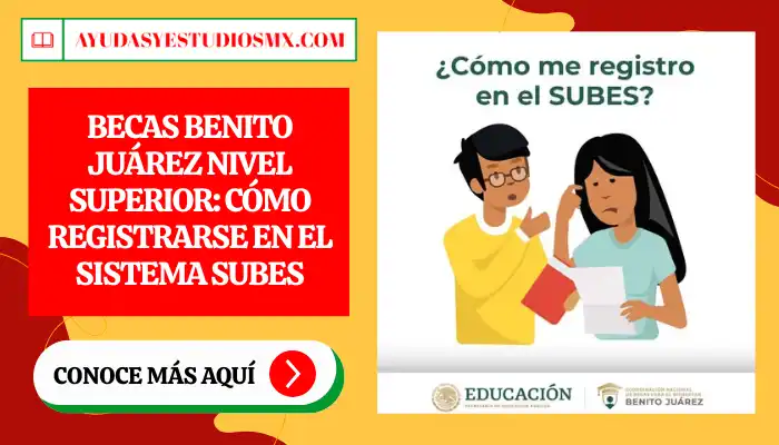 Becas Benito Juárez Nivel Superior: Cómo registrarse en el sistema SUBES