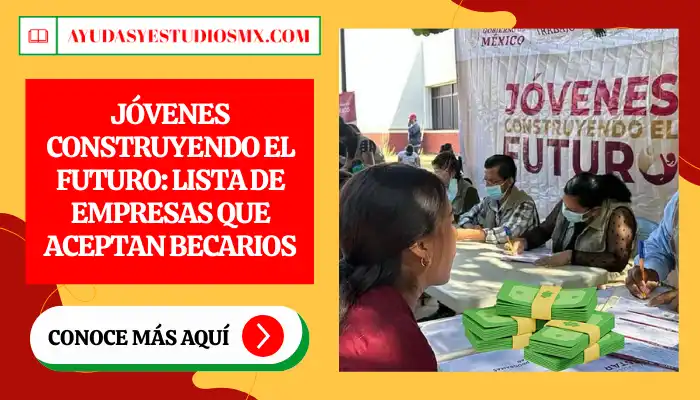 Jóvenes Construyendo el Futuro: Lista de Empresas que Aceptan Becarios