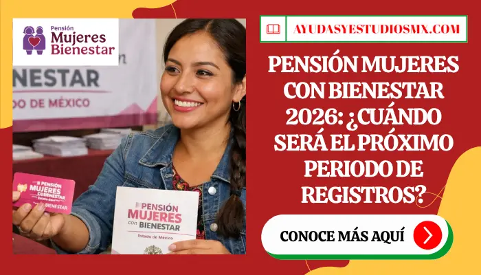 Pensión Mujeres con Bienestar 2026: ¿Cuándo será el próximo periodo de registros?