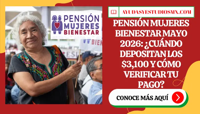 Pensión Mujeres Bienestar mayo 2026: ¿cuándo depositan los $3,100 y cómo verificar tu pago?