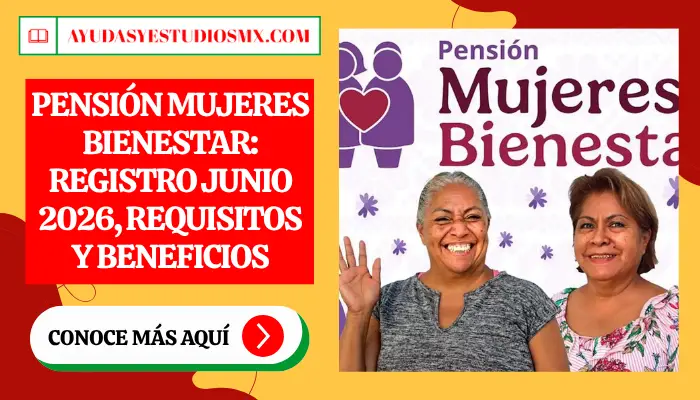 Pensión Mujeres Bienestar: Registro junio 2026, requisitos y beneficios