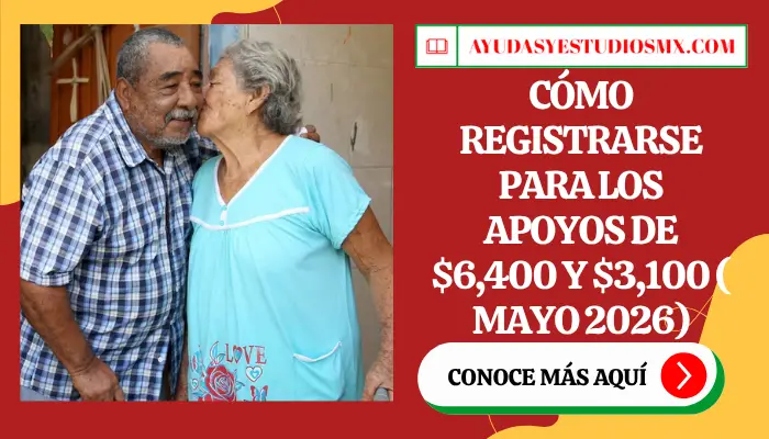 Cómo Registrarse para los Apoyos de $6,400 y $3,100 ( Mayo 2026)