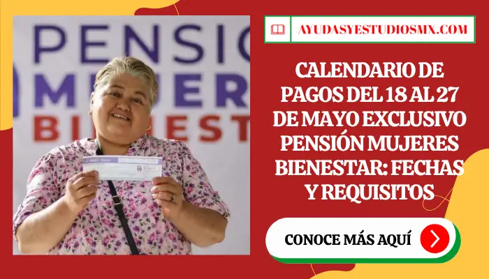 Calendario de Pagos del 18 al 27 de mayo Exclusivo Pensión Mujeres Bienestar: Fechas y Requisitos