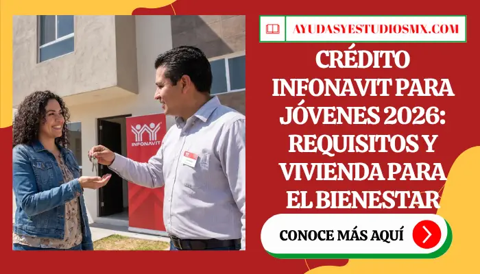 Crédito Infonavit para Jóvenes 2026: Requisitos y Vivienda para el Bienestar