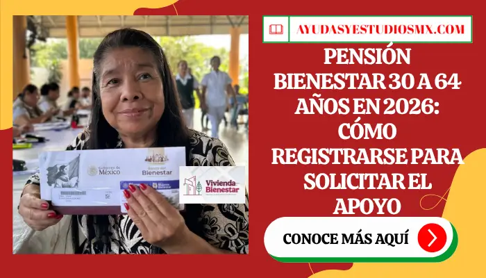 Pensión Bienestar 30 a 64 años en 2026: cómo registrarse para solicitar el apoyo