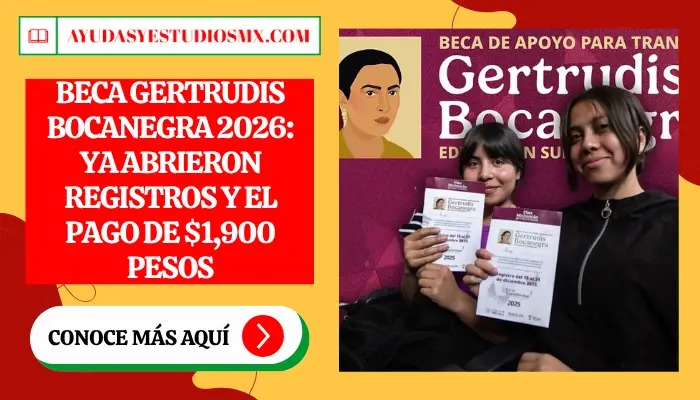 Beca Gertrudis Bocanegra 2026: Ya Abrieron Registros y el Pago de $1,900 Pesos Ya Tiene Fecha - Así Te Inscribes HOY
