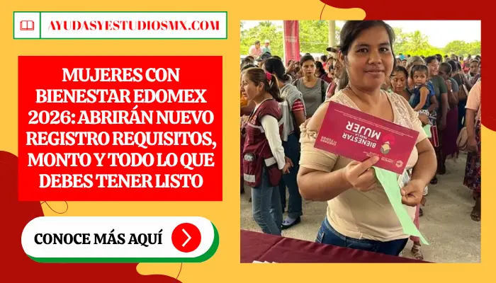 Mujeres con Bienestar Edomex 2026: Abrirán Nuevo Registro — Requisitos, Monto y Todo lo que Debes Tener Listo