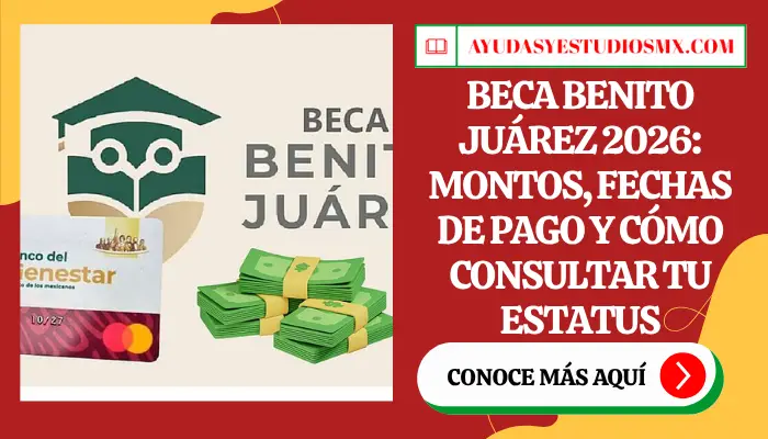 Beca Benito Juárez 2026: montos, fechas de pago y cómo consultar tu estatus