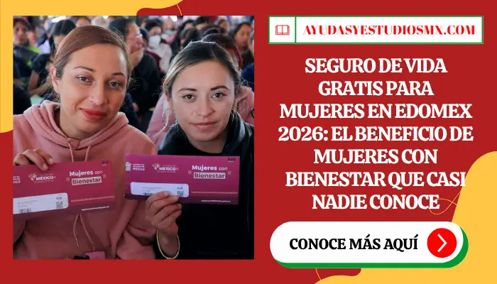 Seguro de Vida GRATIS para Mujeres en Edomex 2026: El Beneficio de Mujeres con Bienestar que Casi Nadie Conoce y Cubre a Tu Familia Completa