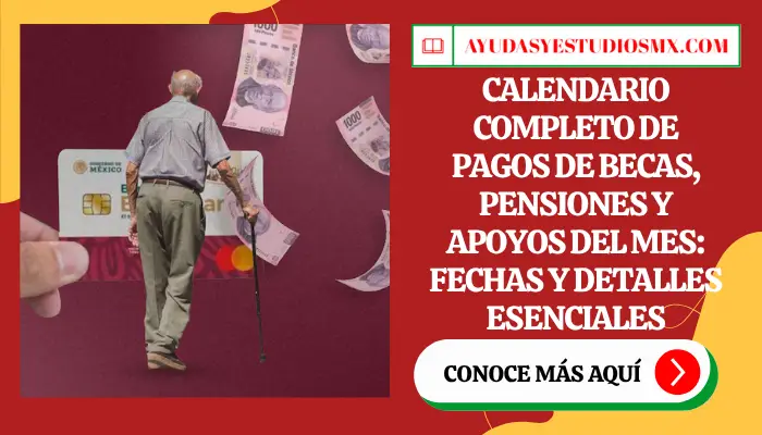 Calendario completo de pagos de becas, pensiones y apoyos del mes: fechas y detalles esenciales