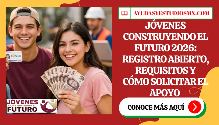 Jóvenes Construyendo el Futuro 2026: Registro Abierto, Requisitos y Cómo Solicitar el Apoyo