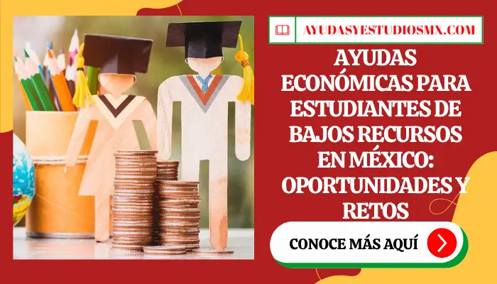 Ayudas económicas para estudiantes de bajos recursos en México: Oportunidades y Retos