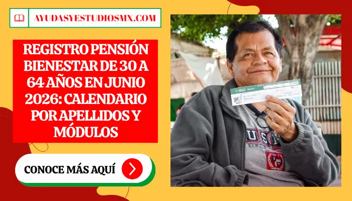 Registro Pensión Bienestar de 30 a 64 años en Junio 2026: Calendario por Apellidos y Módulos