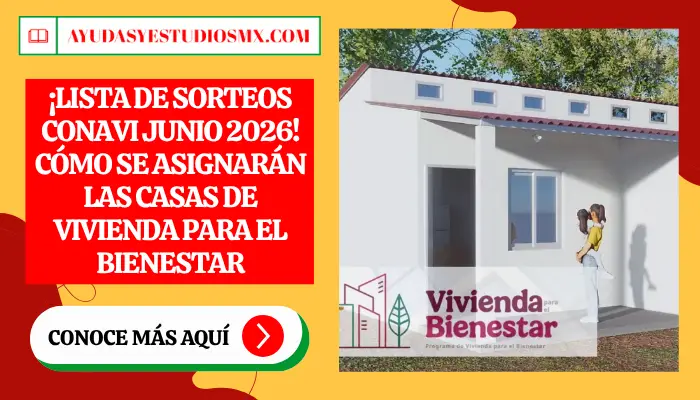 ¡Lista de Sorteos CONAVI Junio 2026! Cómo se asignarán las casas de Vivienda para el Bienestar