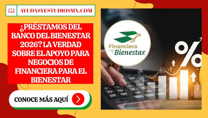 ¿Préstamos del Banco del Bienestar 2026? La verdad sobre el apoyo para negocios de Financiera para el Bienestar