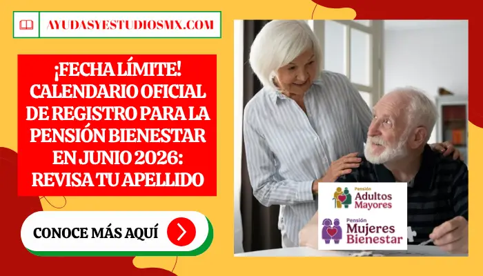¡Fecha Límite! Calendario Oficial de Registro para la Pensión Bienestar en Junio 2026: Revisa tu apellido