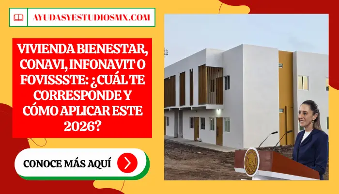 Vivienda Bienestar, CONAVI, Infonavit o Fovissste: ¿Cuál te corresponde y cómo aplicar este 2026?