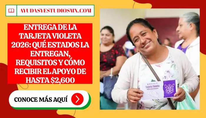 Entrega de la Tarjeta Violeta 2026: Qué estados la entregan, Requisitos y Cómo recibir el apoyo de hasta $2,600