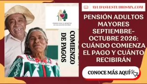 Pensión Adultos Mayores septiembre-octubre 2026: cuándo comienza el pago y cuánto recibirán