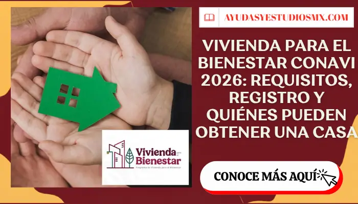 Vivienda para el Bienestar CONAVI 2026: requisitos, registro y quiénes pueden obtener una casa