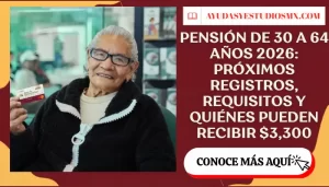 Pensión de 30 a 64 años 2026: próximos registros, requisitos y quiénes pueden recibir $3,300